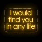I would find you in any lifetime Neon Sign